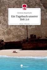 Ein Tagebuch unserer Zeit 2.0. Life is a Story - story.one af Christian Mayerhofer