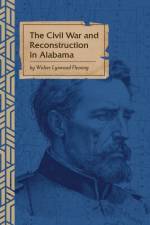 The Civil War and Reconstruction in Alabama af Walter L. Fleming