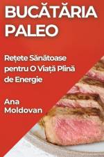 Buc¿t¿ria Paleo af Ana Moldovan
