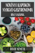 Növényi Alapokon Nyugvó Gasztronómia af Dávid Németh