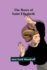 The Roses of Saint Elizabeth af Jane Scott Woodruff