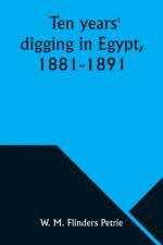 Ten years' digging in Egypt, 1881-1891 af W. M. Petrie
