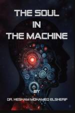 The Soul in the Machine af Hesham Mohamed Elsherif