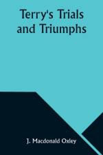 Terry's Trials and Triumphs af J. Macdonald Oxley