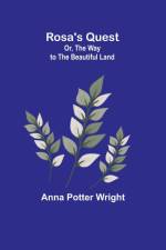 Rosa's Quest; Or, The Way to the Beautiful Land af Anna Potter Wright