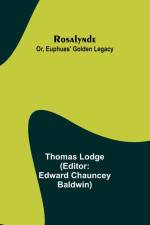 Rosalynde; Or, Euphues' Golden Legacy af Thomas Lodge