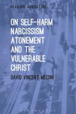 On Self-Harm, Narcissism, Atonement, and the Vulnerable Christ af David Vincent Meconi