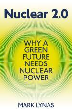 Nuclear 2.0: Why a Green Future Needs Nuclear Power af Mark Lynas