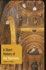 A Short History of the Normans af Leonie V Hicks