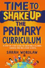 Time to Shake Up the Primary Curriculum af Sarah Wordlaw
