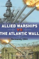 Allied Warships vs the Atlantic Wall af Steven J. Zaloga