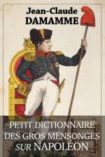 Petit Dictionnaire des Gros Mensonges sur Napoléon af Jean-Claude Damamme