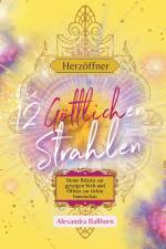 Herzöffner ¿ Die 12 Göttlichen Strahlen af Alexandra Ballhorn