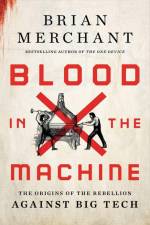 Blood in the Machine af Brian Merchant