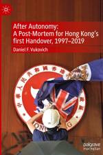 After Autonomy: A Post-Mortem for Hong Kong¿s first Handover, 1997¿2019