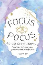Focus Pocus 90-Day Guided Journal: Creative Reflections for Intention and Mindfulness af Kimothy Joy