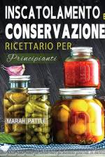 Inscatolamento e Conservazione Ricettario per Principianti