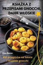 KSI¿¿KA Z PRZEPISAMI GNOCCHI, DANIE W¿OSKIE af Ewa Baran