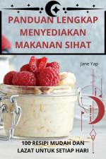PANDUAN LENGKAP MENYEDIAKAN MAKANAN SIHAT af Jane Yap