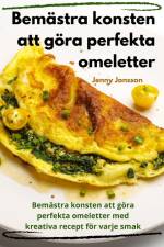 Bemästra konsten att göra perfekta omeletter af Jenny Jonsson