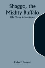 Shaggo, the Mighty Buffalo af Richard Barnum