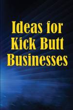 Ideas for Kick Butt Businesses af Jack Horisson