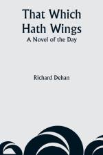 That Which Hath Wings af Richard Dehan