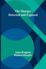 The Sharper Detected and Exposed af Jean-Eugene Robert-Houdin