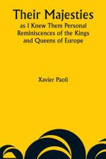 Their Majesties as I Knew Them Personal Reminiscences of the Kings and Queens of Europe af Xavier Paoli