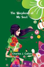 The Shepherd Of My Soul af Charles J. Callan