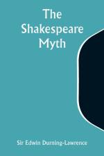 The Shakespeare Myth af Edwin Durning-Lawrence