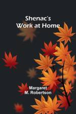 Shenac's Work at Home af Margaret M. Robertson