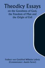 Theodicy Essays on the Goodness of God, the Freedom of Man and the Origin of Evil af Freiherr von Farrer)