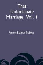 That Unfortunate Marriage, Vol. 1 af Frances Eleanor Trollope