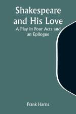 Shakespeare and His Love af Frank Harris
