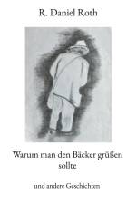 Warum man den Bäcker grüßen sollte af R. Daniel Roth