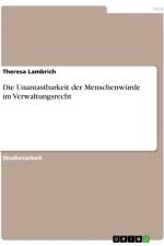Die Unantastbarkeit der Menschenwürde im Verwaltungsrecht af Theresa Lambrich