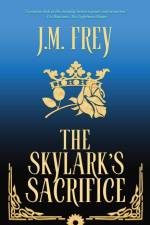 The Skylark's Sacrifice af J. M. Frey