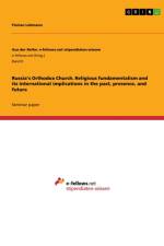 Russia¿s Orthodox Church. Religious fundamentalism and its international implications in the past, presence, and future af Florian Lehmann