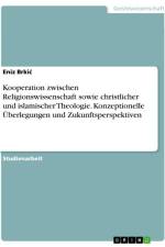 Kooperation zwischen Religionswissenschaft sowie christlicher und islamischer Theologie. Konzeptionelle Überlegungen und Zukunftsperspektiven af Eniz Brki¿
