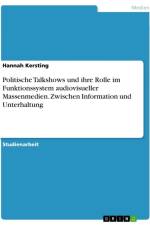 Politische Talkshows und ihre Rolle im Funktionssystem audiovisueller Massenmedien. Zwischen Information und Unterhaltung af Hannah Kersting