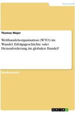 Welthandelsorganisation (WTO) im Wandel. Erfolgsgeschichte oder Herausforderung im globalen Handel? af Thomas Majer