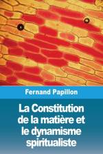 La Constitution de la matière et le dynamisme spiritualiste af Fernand Papillon