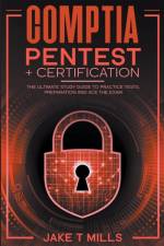 CompTIA PenTest+ Certification The Ultimate Study Guide to Practice Tests, Preparation and Ace the Exam af Jake T Mills