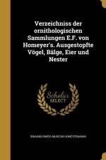 Verzeichniss der ornithologischen Sammlungen E.F. von Homeyer's. Ausgestopfte Vögel, Bälge, Eier und Nester af Braunschweig Museum Homeyerianum