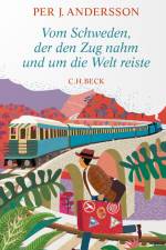 Vom Schweden, der den Zug nahm und um die Welt reiste af Per J. Andersson