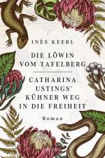 Die Löwin vom Tafelberg. Catharina Ustings' kühner Weg in die Freiheit af Inès Keerl