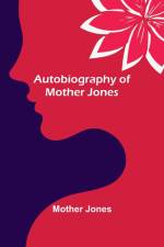 Autobiography of Mother Jones af Mother Jones