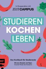 Studieren, kochen, leben: Das Kochbuch für Studierende in Kooperation mit ZEIT Campus