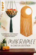 Colors of the Earth - Makramee in sanften Erdtönen. Zauberhafte Knotenkunst von Bestseller-Autorin Josephine Kirsch von @yeah_handmade af Josephine Kirsch